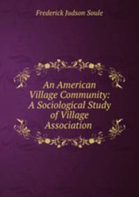 An American Village Community: A Sociological Study of Village Association .