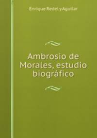 Ambrosio de Morales, estudio biografico