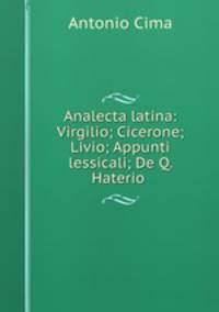 Analecta latina: Virgilio; Cicerone; Livio; Appunti lessicali; De Q. Haterio .