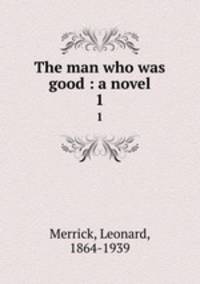 The man who was good : a novel. 1