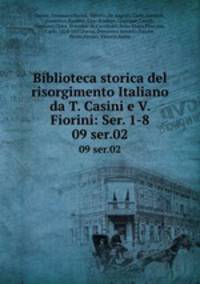Biblioteca storica del risorgimento Italiano da T. Casini e V. Fiorini: Ser. 1-8. 09 ser.02