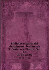 Biblioteca storica del risorgimento Italiano da T. Casini e V. Fiorini: Ser. 1-8. 05-06 ser.02
