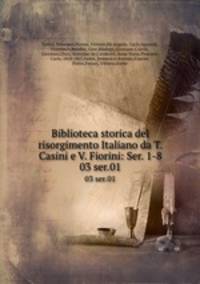 Biblioteca storica del risorgimento Italiano da T. Casini e V. Fiorini: Ser. 1-8. 03 ser.01