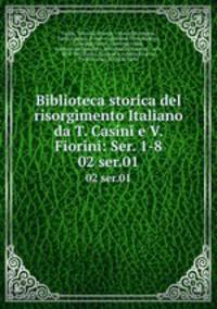 Biblioteca storica del risorgimento Italiano da T. Casini e V. Fiorini: Ser. 1-8. 02 ser.01