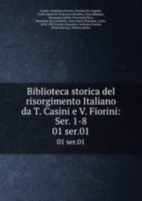 Biblioteca storica del risorgimento Italiano da T. Casini e V. Fiorini: Ser. 1-8. 01 ser.01