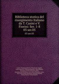 Biblioteca storica del risorgimento Italiano da T. Casini e V. Fiorini: Ser. 1-8. 03 ser.05