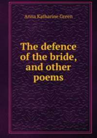 The defence of the bride, and other poems