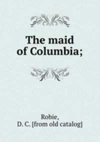 The maid of Columbia;