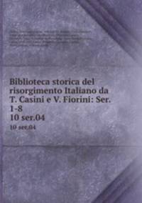 Biblioteca storica del risorgimento Italiano da T. Casini e V. Fiorini: Ser. 1-8. 10 ser.04