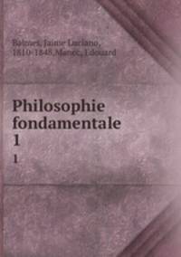 Philosophie fondamentale. 1