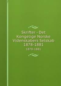 Skrifter - Det Kongelige Norske Videnskabers Selskab. 1878-1881