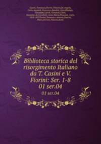 Biblioteca storica del risorgimento Italiano da T. Casini e V. Fiorini: Ser. 1-8. 01 ser.04