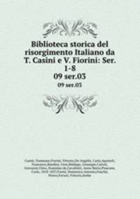 Biblioteca storica del risorgimento Italiano da T. Casini e V. Fiorini: Ser. 1-8. 09 ser.03