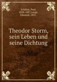 Theodor Storm, sein Leben und seine Dichtung