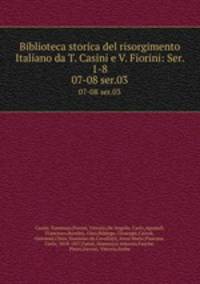 Biblioteca storica del risorgimento Italiano da T. Casini e V. Fiorini: Ser. 1-8. 07-08 ser.03
