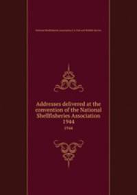 Addresses delivered at the convention of the National Shellfisheries Association. 1944