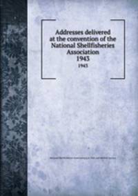Addresses delivered at the convention of the National Shellfisheries Association. 1943