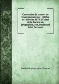 Centenaire de la mort de Cook microforme : celebre le 14 fevrier 1879 a l