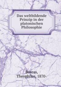 Das weltbildende Prinzip in der platonischen Philosophie