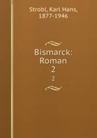 Bismarck: Roman. 2