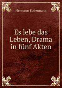 Es lebe das Leben, Drama in funf Akten