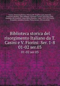 Biblioteca storica del risorgimento Italiano da T. Casini e V. Fiorini: Ser. 1-8. 01-02 ser.03
