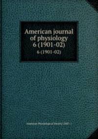 American journal of physiology. 6 (1901-02)