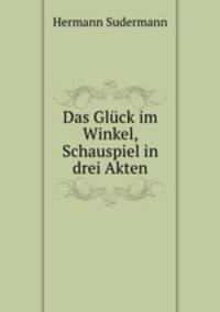 Das Gluck im Winkel, Schauspiel in drei Akten