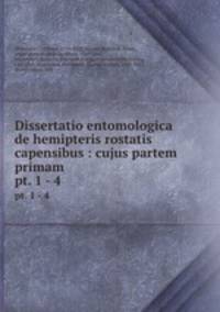 Dissertatio entomologica de hemipteris rostatis capensibus : cujus partem primam .. pt. 1 - 4