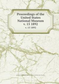 Proceedings of the United States National Museum. v. 15 1892