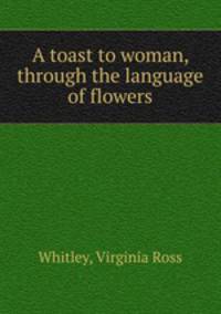 A toast to woman, through the language of flowers