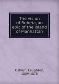 The vision of Rubeta, an epic of the island of Manhattan