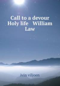Call to a devour & Holy life William Law