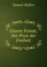 Unsere Feinde. Der Preis der Freiheit