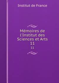 Mmoires de l`Institut des Sciences et Arts. 11