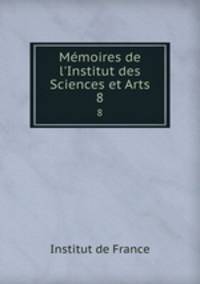 Mmoires de l`Institut des Sciences et Arts. 8