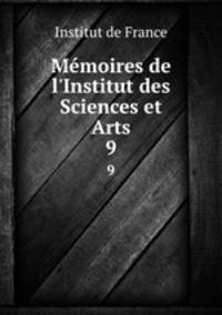 Mmoires de l`Institut des Sciences et Arts. 9