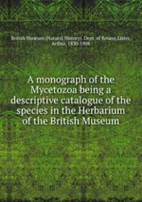 A monograph of the Mycetozoa being a descriptive catalogue of the species in the Herbarium of the British Museum
