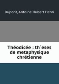 Theodicee : th`eses de metaphysique chretienne