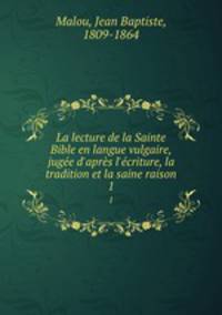 La lecture de la Sainte Bible en langue vulgaire, jugee d