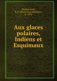Aux glaces polaires, Indiens et Esquimaux