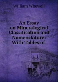 An Essay on Mineralogical Classification and Nomenclature: With Tables of .