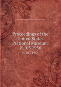 Proceedings of the United States National Museum. v. 103 1956