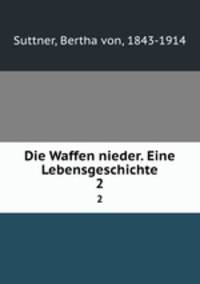 Die Waffen nieder. Eine Lebensgeschichte. 2