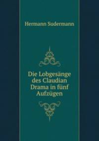 Die Lobgesange des Claudian Drama in funf Aufzugen