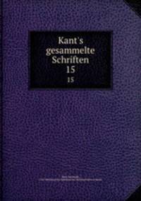 Kant`s gesammelte Schriften. 15