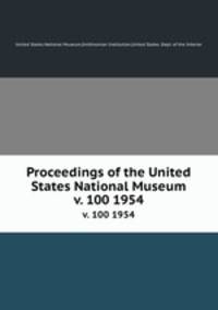Proceedings of the United States National Museum. v. 100 1954