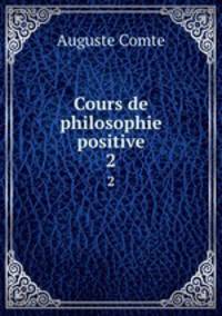 Cours de philosophie positive. 2