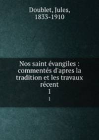 Nos saint evangiles : commentes d