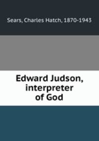 Edward Judson, interpreter of God